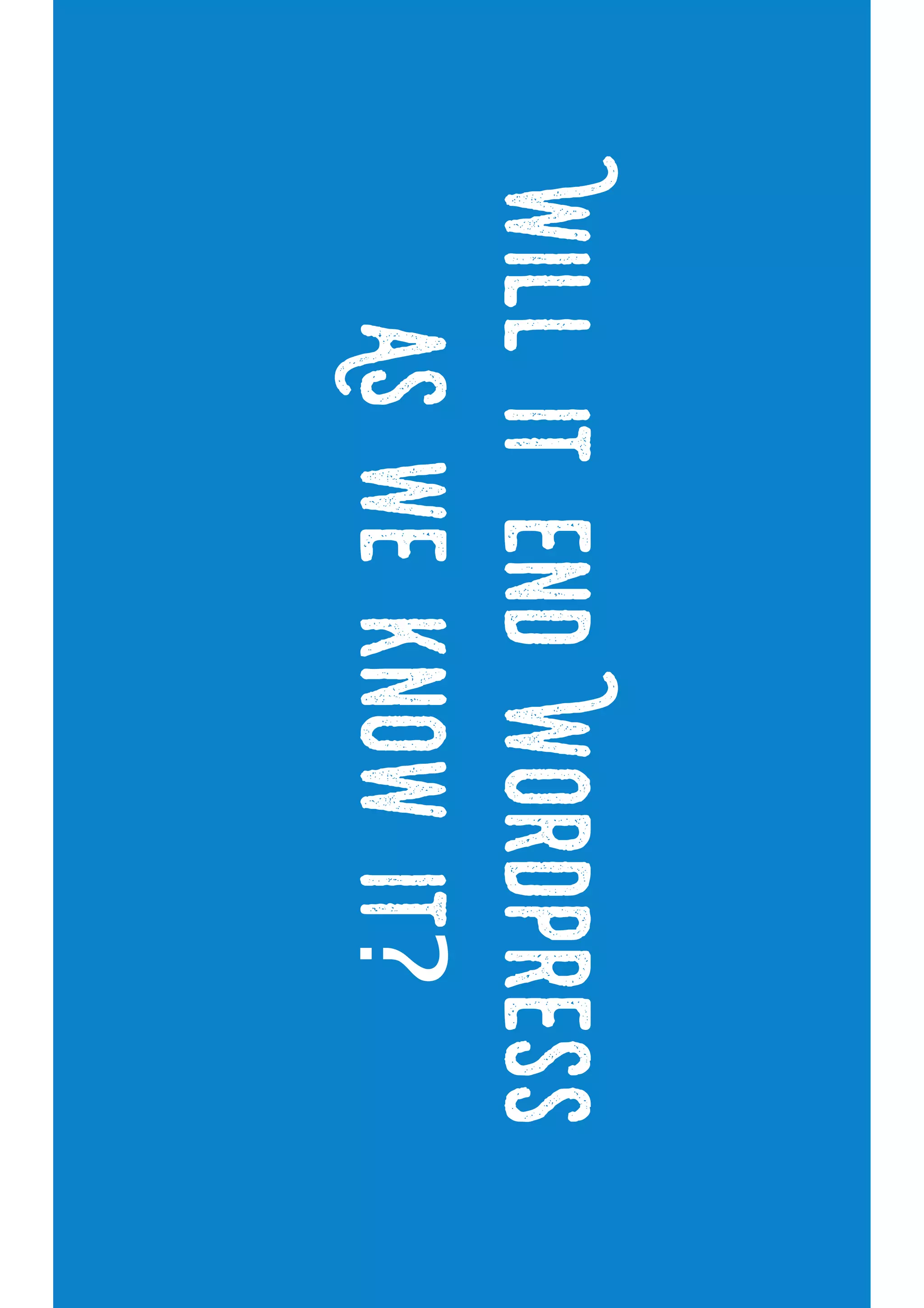 @miss_jwo#FOwA
WillitendWordPress
Asweknowit?
 