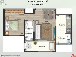 PLANTA TIPO 45,78m²
1 Dormitório
Material preliminar de uso interno. Sujeito a
 