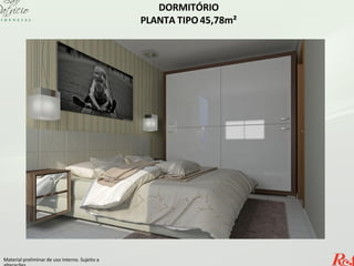 DORMITÓRIO
PLANTA TIPO45,78m²
Material preliminar de uso interno. Sujeito a
 
