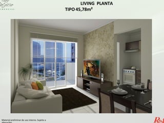 LIVING PLANTA
TIPO 45,78m²
Material preliminar de uso interno. Sujeito a
 