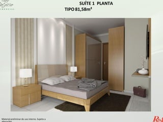 SUÍTE 1 PLANTA
TIPO 81,58m²
Material preliminar de uso interno. Sujeito a
 