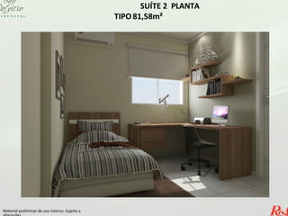 SUÍTE 2 PLANTA
TIPO 81,58m²
Material preliminar de uso interno. Sujeito a
 