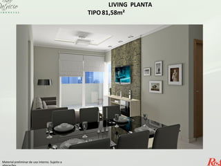 LIVING PLANTA
TIPO 81,58m²
Material preliminar de uso interno. Sujeito a
 