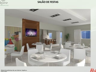 SALÃO DE FESTAS
Material preliminar de uso interno. Sujeito a
 