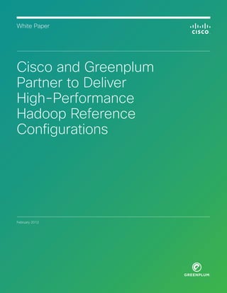 White Paper




Cisco and Greenplum
Partner to Deliver
High-Performance
Hadoop Reference
Configurations




February 2012
 