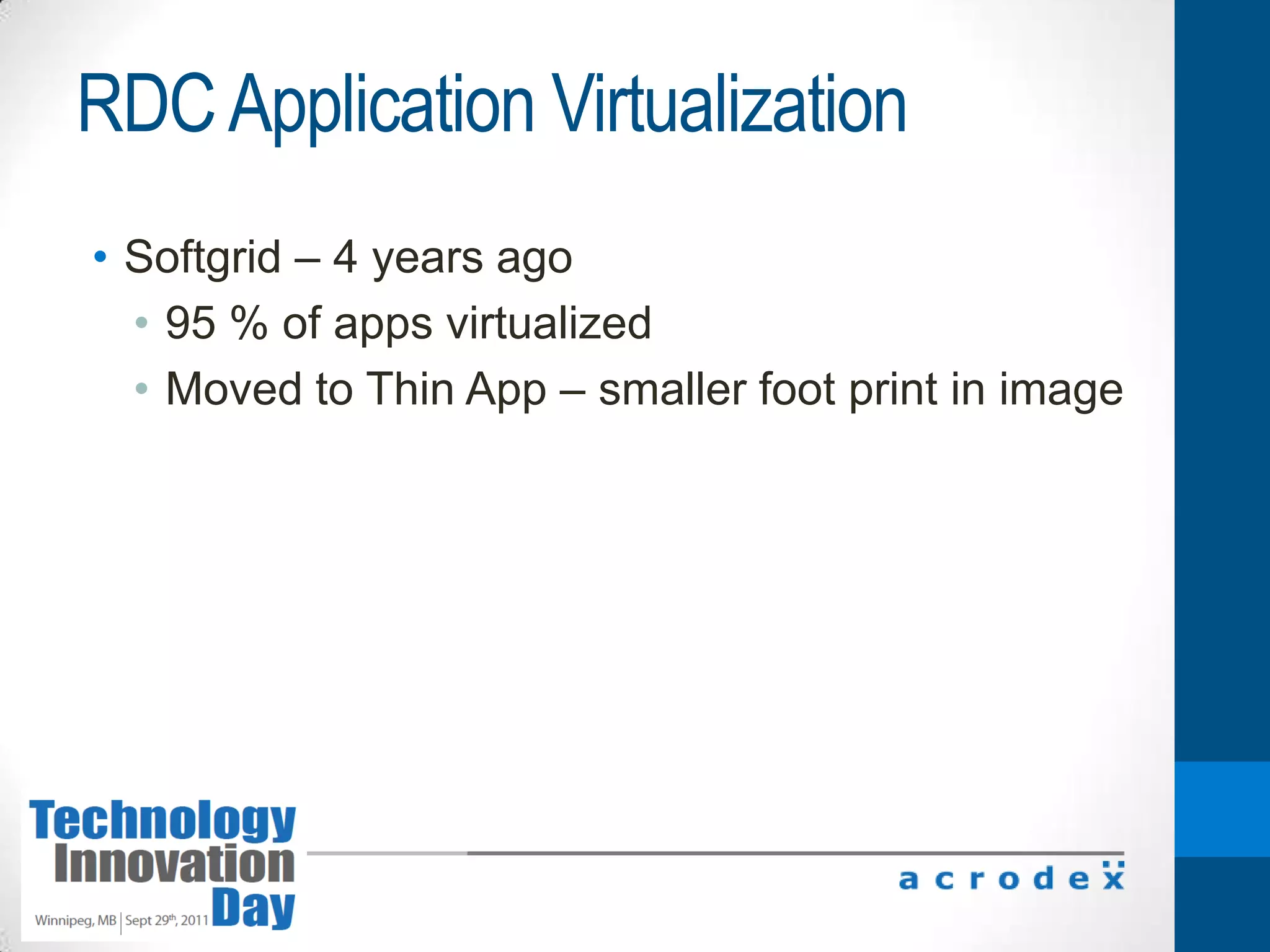 RDC Server VirtualizationVirtualized 90 of 150 servers 3 years agoTwo Dell R900s in HA – 256 GB RAM