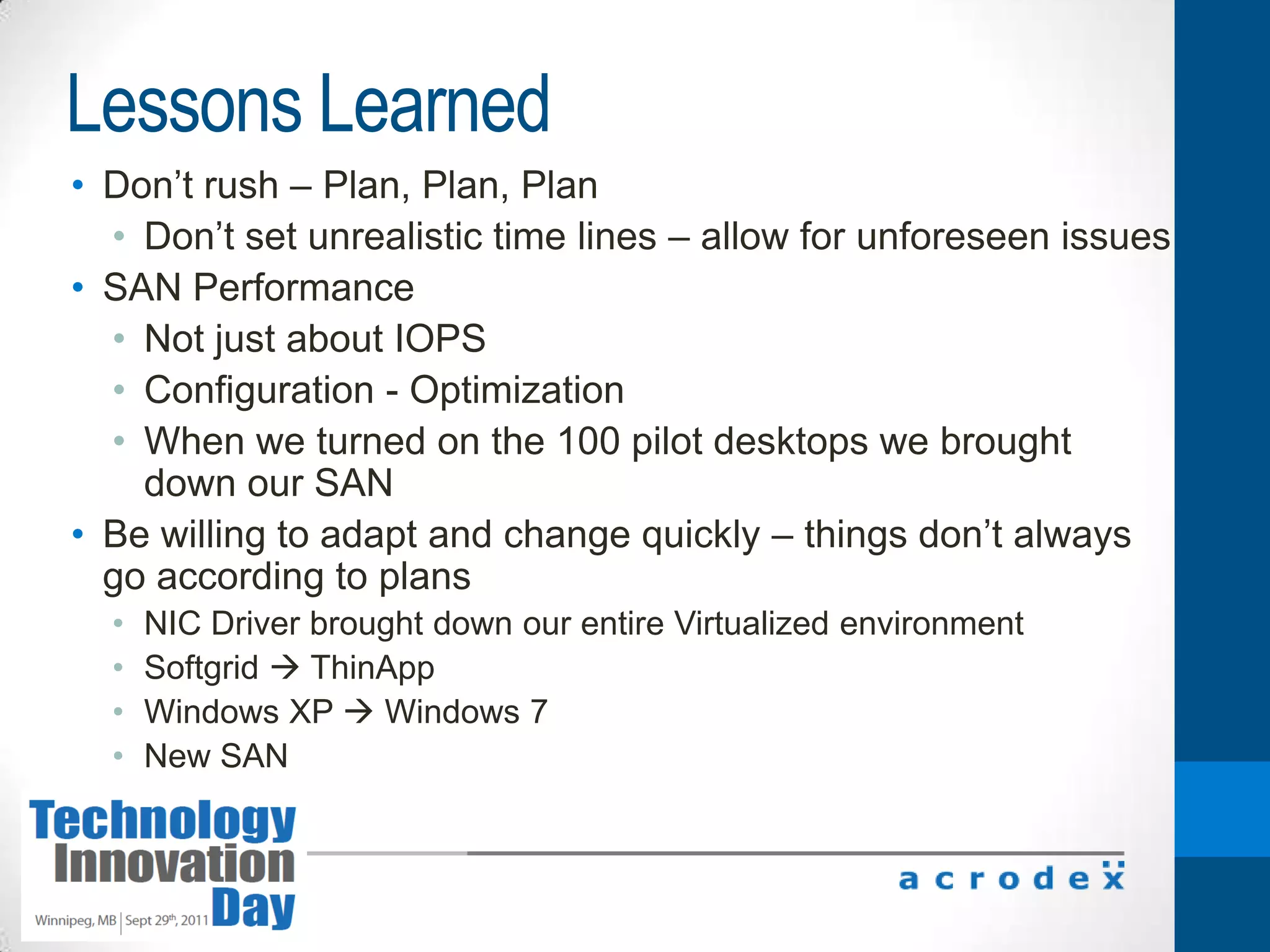 Moved to Thin App – smaller foot print in imageRDC VDISpent two years investigatingLooked at Citrix, Microsoft Hyper V and VMWareCitrix was cost prohibitive 
