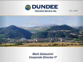 TSX: DPMMark GelsominiCorporate Director IT 