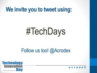 We invite you to tweet using:#TechDaysFollow us too! @Acrodex