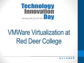 Red Deer CollegeBackground7500 students700 Faculty and StaffCentrally locatedStrong Community PresenceMany Business Partners –BCTLDonald School of Business