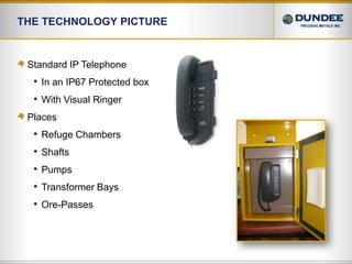 The technology PictureStandard IP TelephoneIn an IP67 Protected boxWith Visual RingerPlacesRefuge ChambersShaftsPumpsTransformer BaysOre-Passes