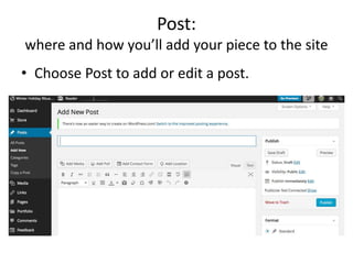 Post:
where and how you’ll add your piece to the site
• Choose Post to add or edit a post.
 