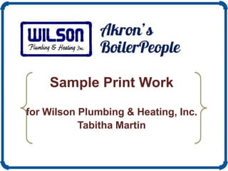 Sample Print Work
for Wilson Plumbing & Heating, Inc.
Tabitha Martin

 