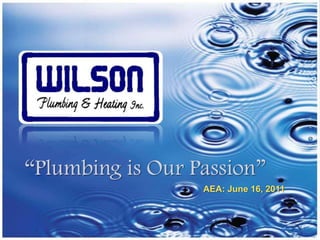 “Plumbing is Our Passion” AEA: June 16, 2011 
