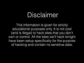 Disclaimer
This information is given for strictly
educational purposes only. It is not cool
(and is illegal) to hack sites...