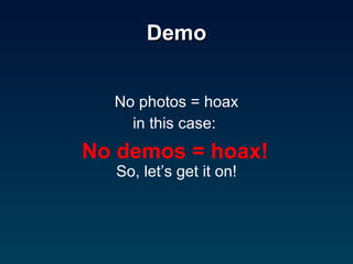 Demo No photos = hoax in this case:  So, let’s get it on! No demos = hoax! 