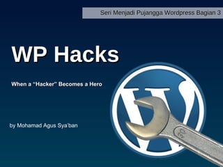 WP Hacks When a “Hacker” Becomes a Hero by Mohamad Agus Sya’ban Seri Menjadi Pujangga Wordpress Bagian 3 