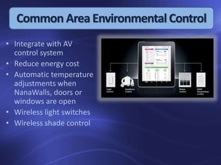 Common Area EnvironmentalControl
• Integrate with AV
control system
• Reduce energy cost
• Automatic temperature
adjustmen...