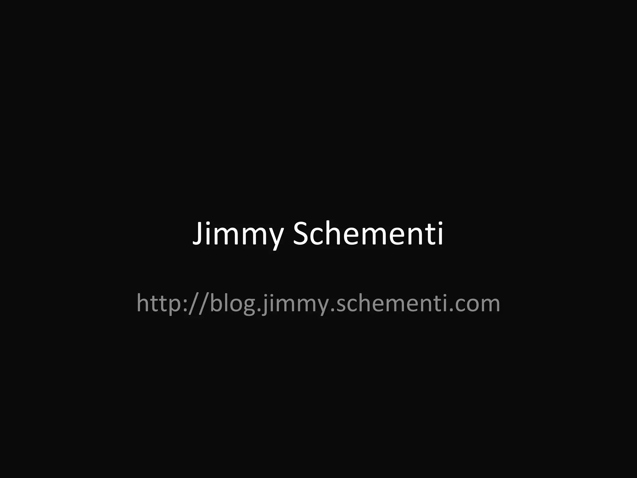 Jimmy Schementi http://blog.jimmy.schementi.com 