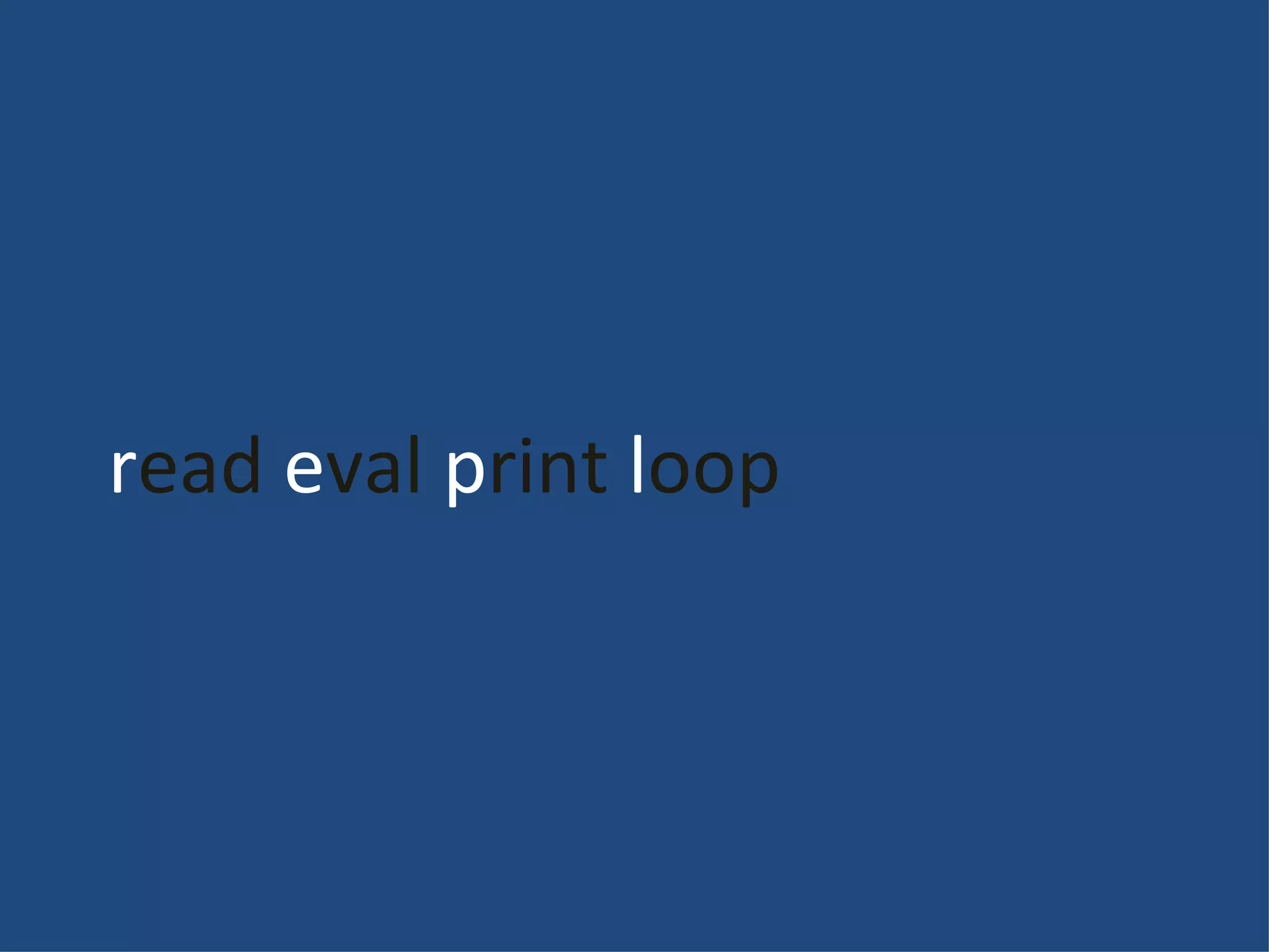 r ead e val p rint l oop 