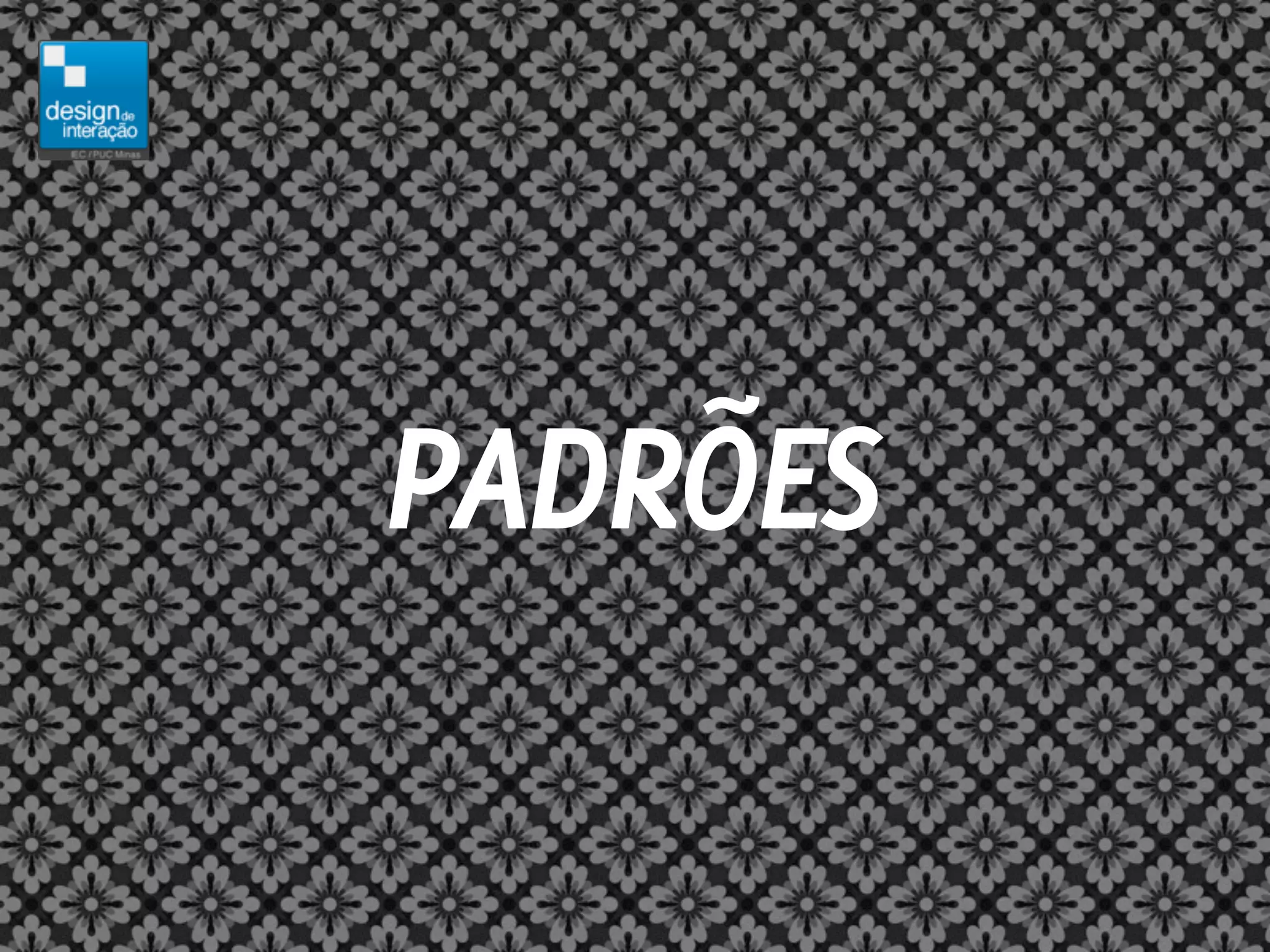 PADRÕES
 