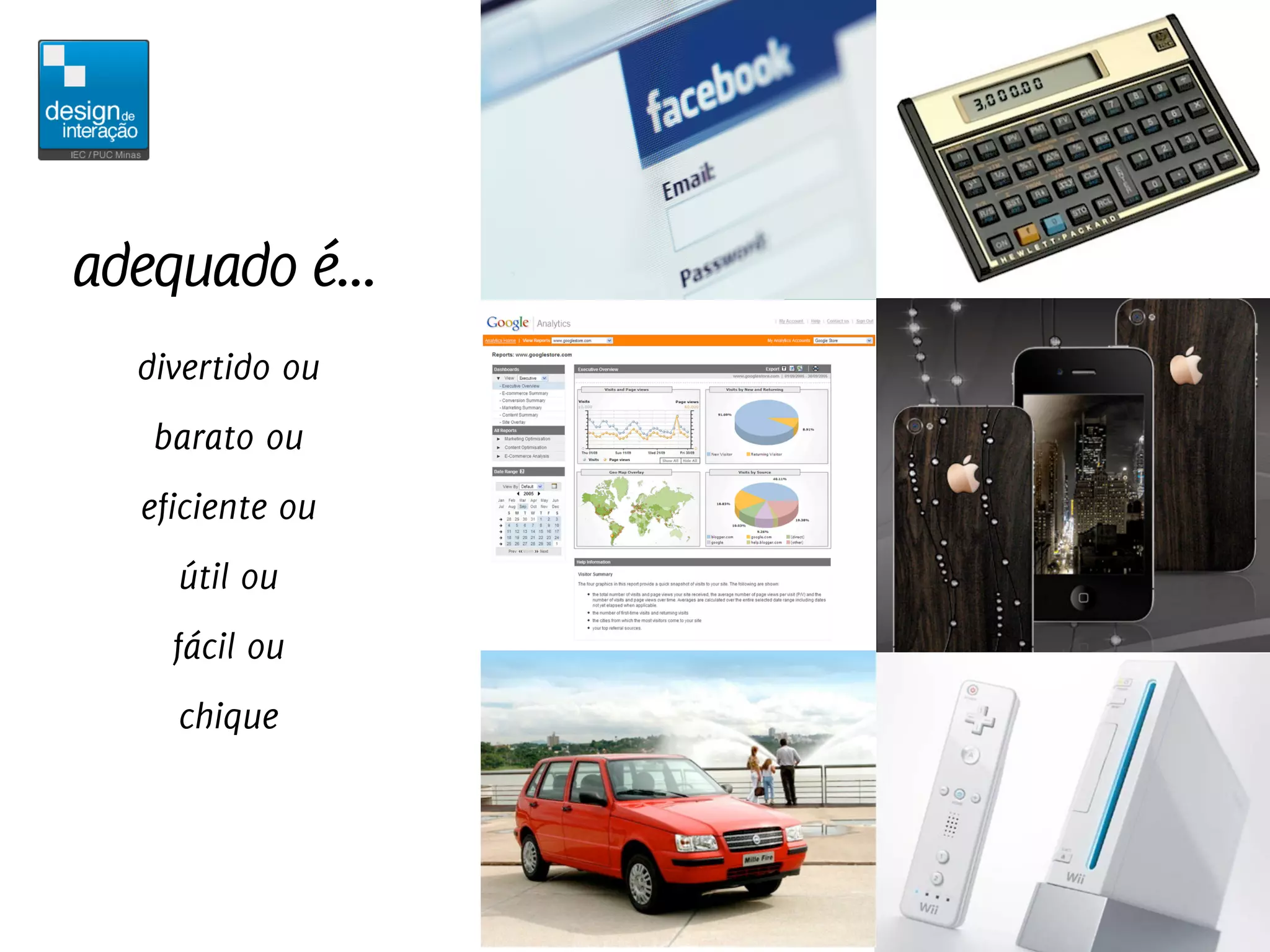 adequado é...
  divertido ou
   barato ou
  eficiente ou
    útil ou
    fácil ou
    chique
 