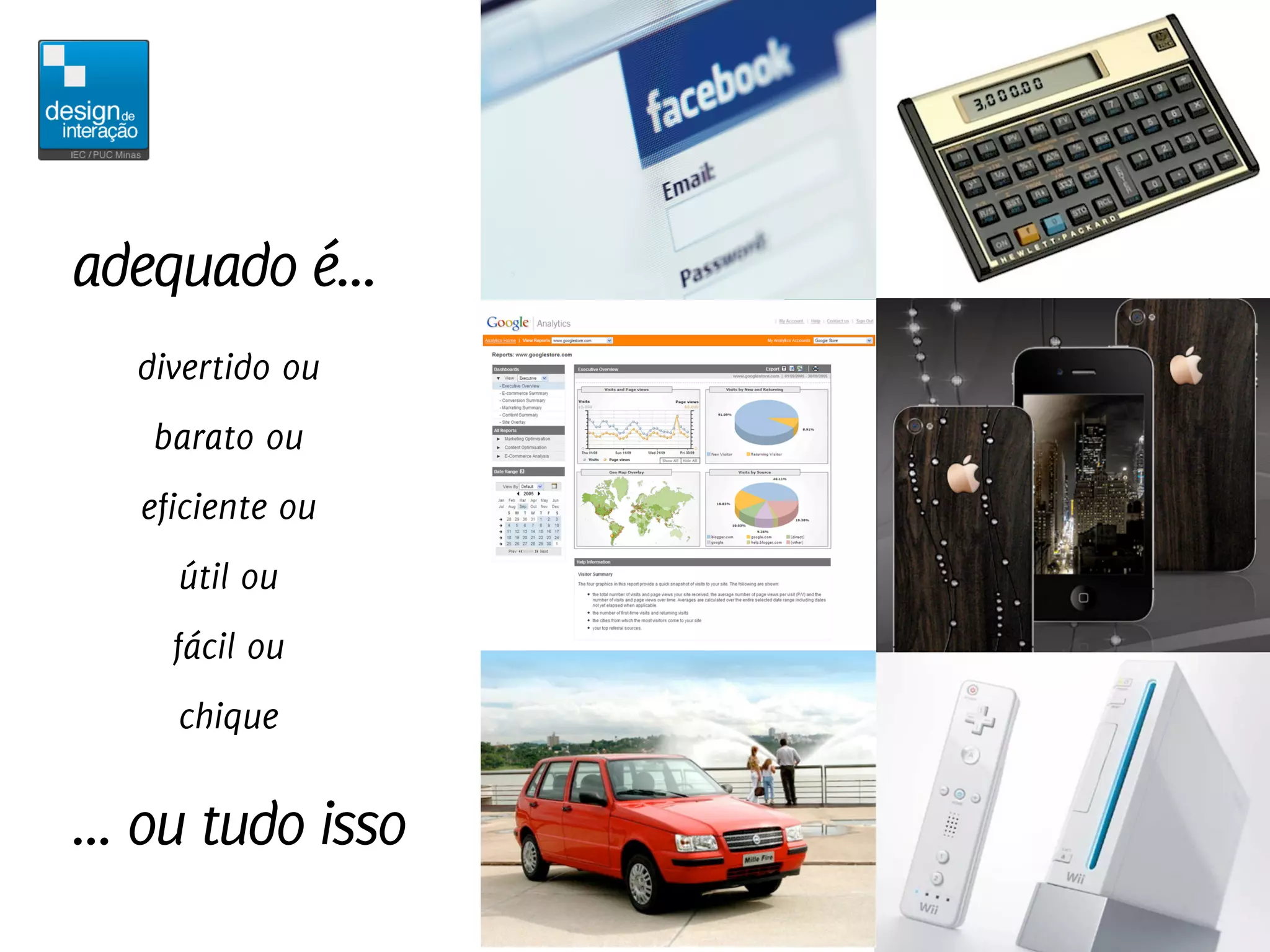 adequado é...
   divertido ou
    barato ou
   eficiente ou
     útil ou
     fácil ou
     chique


... ou tudo isso
 