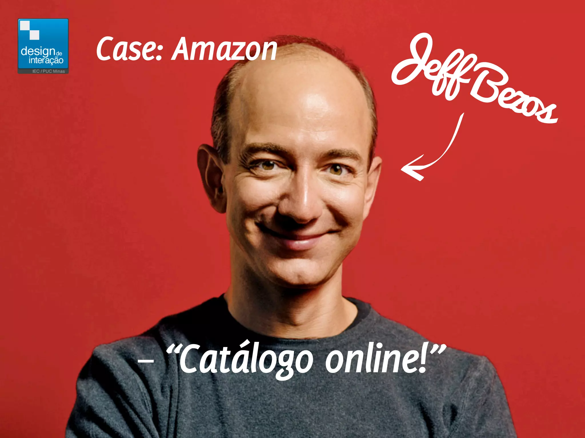 Jef
                    f Be
Case: Amazon
                        zos




  – “Catálogo online!”
 
