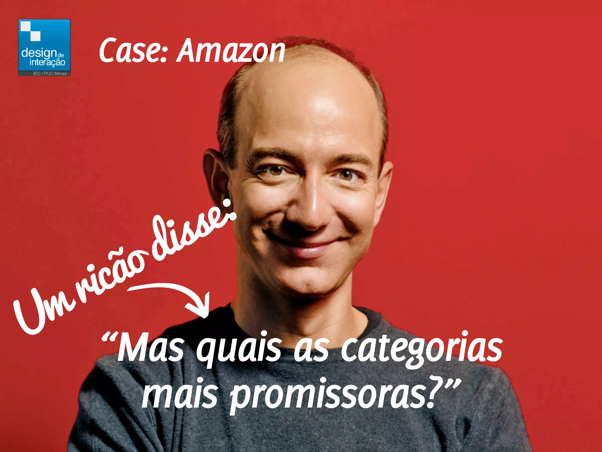 Case: Amazon




          isse:
      ão d
   ric
Um
     “Mas quais as categorias
       mais promissoras?”
 