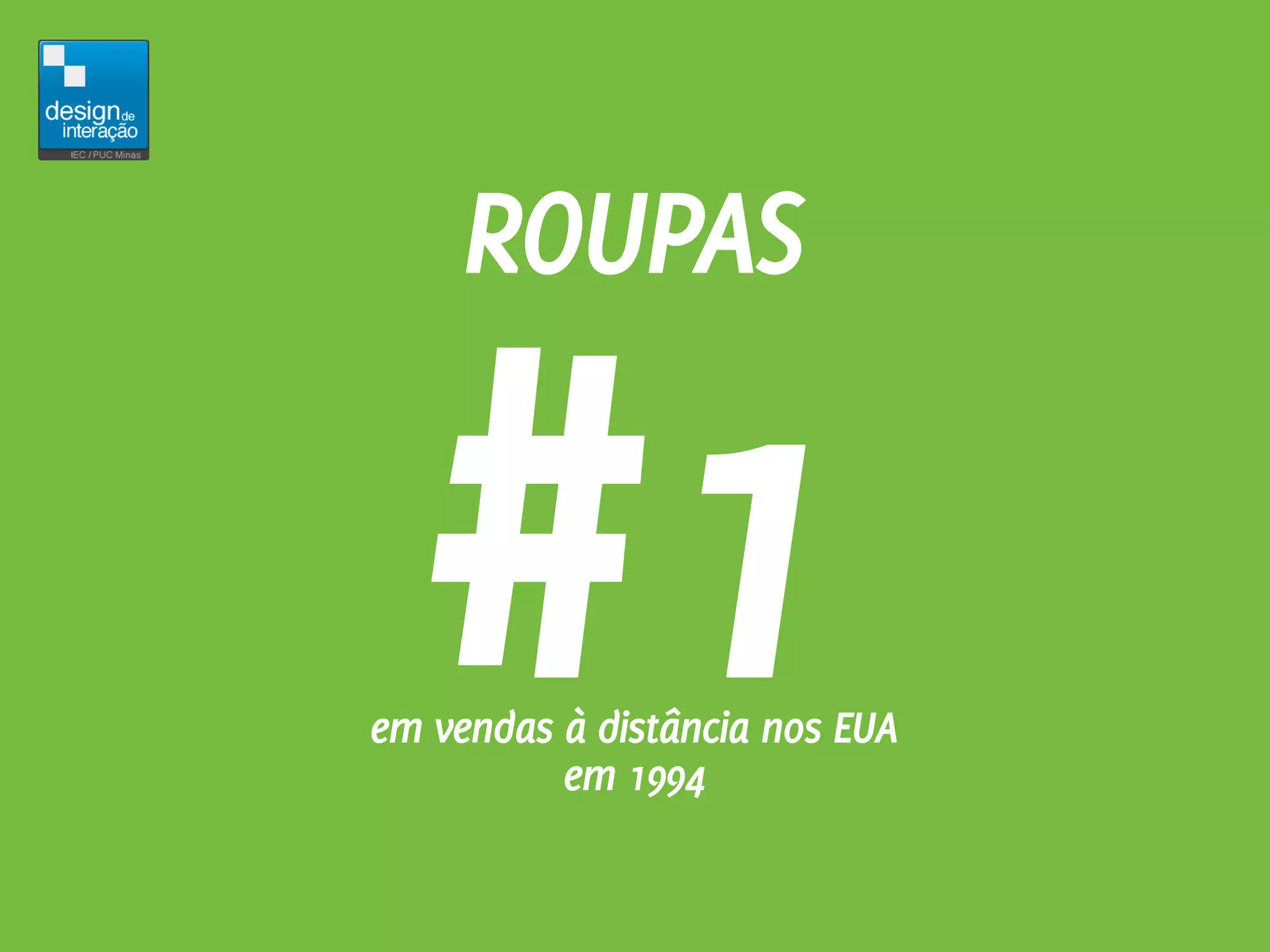 ROUPAS


  #1
em vendas à distância nos EUA
          em 1994
 