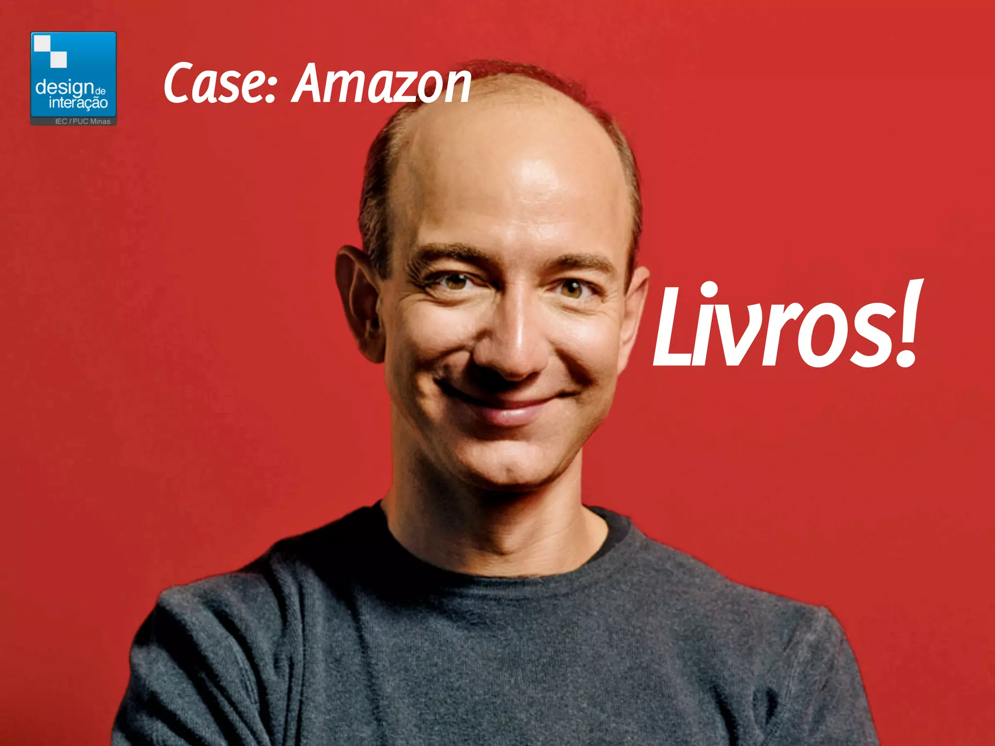 Case: Amazon



               Livros!
 