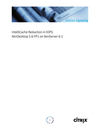 1
IntelliCache Reduction in IOPS:
XenDesktop 5.6 FP1 on XenServer 6.1
 