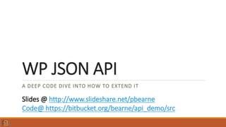 WP JSON API
A DEEP CODE DIVE INTO HOW TO EXTEND IT
Slides @ http://www.slideshare.net/pbearne
Code@ https://bitbucket.org/bearne/api_demo/src
 