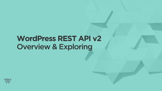 WordPress REST API v2
Overview & Exploring
2
 