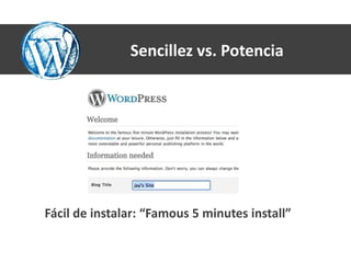 Sencillez vs. Potencia




Fácil de instalar: “Famous 5 minutes install”
 