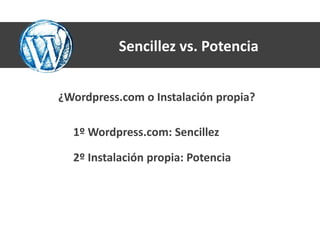 Sencillez vs. Potencia


¿Wordpress.com o Instalación propia?

  1º Wordpress.com: Sencillez

  2º Instalación propia: Potencia
 