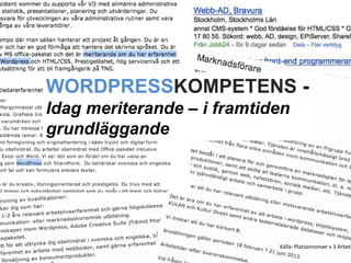WORDPRESSKOMPETENS -
Idag meriterande – i framtiden
grundläggande




                            Källa: Platsannonser v 3 Arbets
 