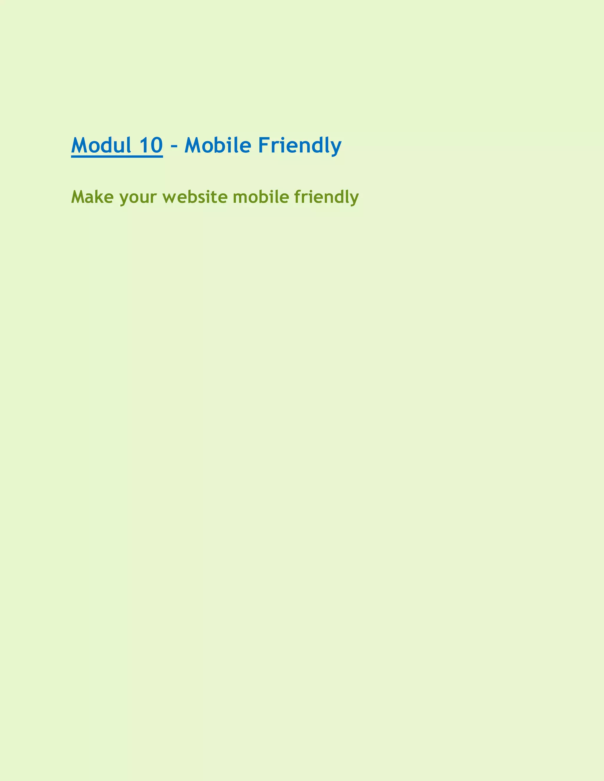 Modul 10 – Mobile Friendly
Make your website mobile friendly
 
