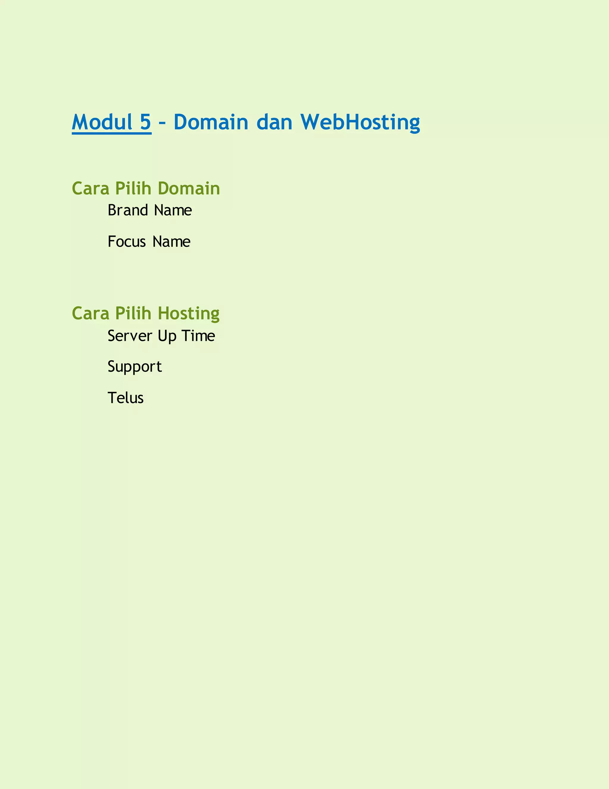 Modul 5 – Domain dan WebHosting
Cara Pilih Domain
Brand Name
Focus Name
Cara Pilih Hosting
Server Up Time
Support
Telus
 