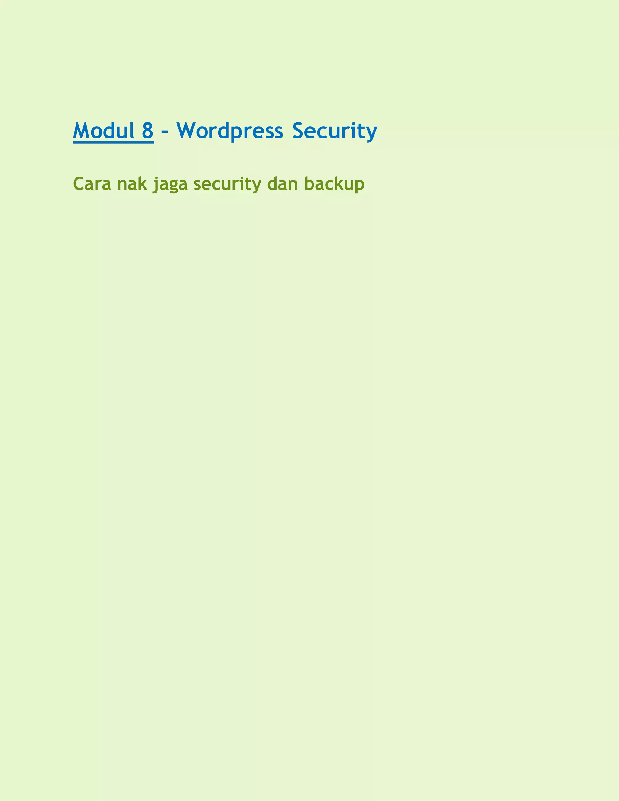 Modul 8 – Wordpress Security
Cara nak jaga security dan backup
 