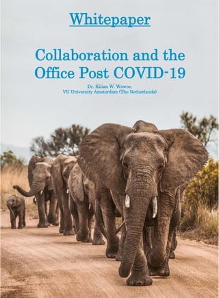 Whitepaper
Collaboration and the
Office Post COVID-19
Dr. Kilian W. Wawoe,
VU University Amsterdam (The Netherlands)
 