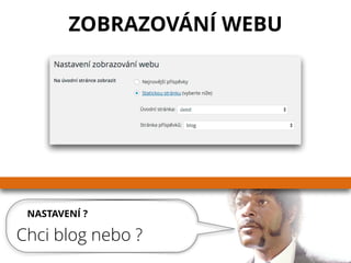 NASTAVENÍ ?
Chci blog nebo ?
ZOBRAZOVÁNÍ WEBU
 