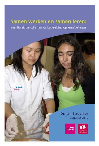 Samen werken en samen leren:
een literatuurstudie naar de begeleiding op leerafdelingen




                                      Dr. Jan Streumer
                                             augustus 2010
 