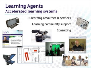 Learning AgentsAccelerated learning systemsE-learning resources & servicesLearning community supportConsulting
