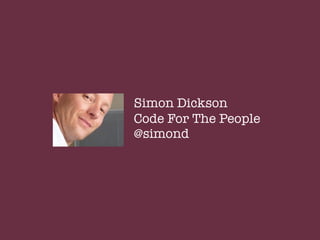 Simon Dickson
Code For The People
@simond

 