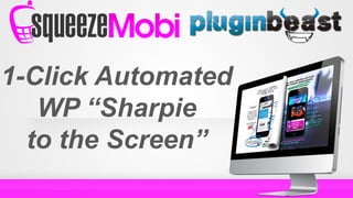 1-Click Automated
WP “Sharpie
to the Screen”
 