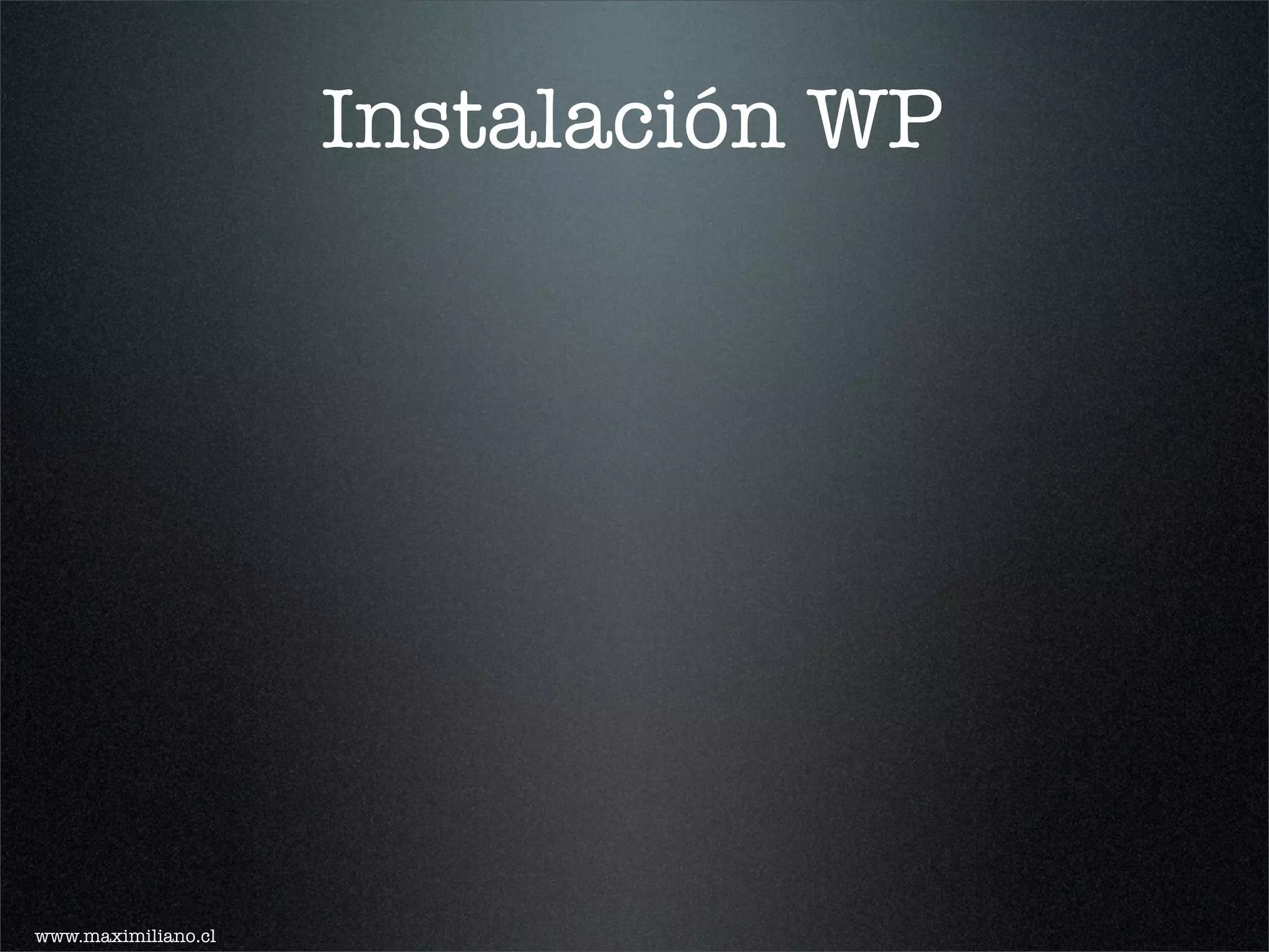 Instalación WP




www.maximiliano.cl
 