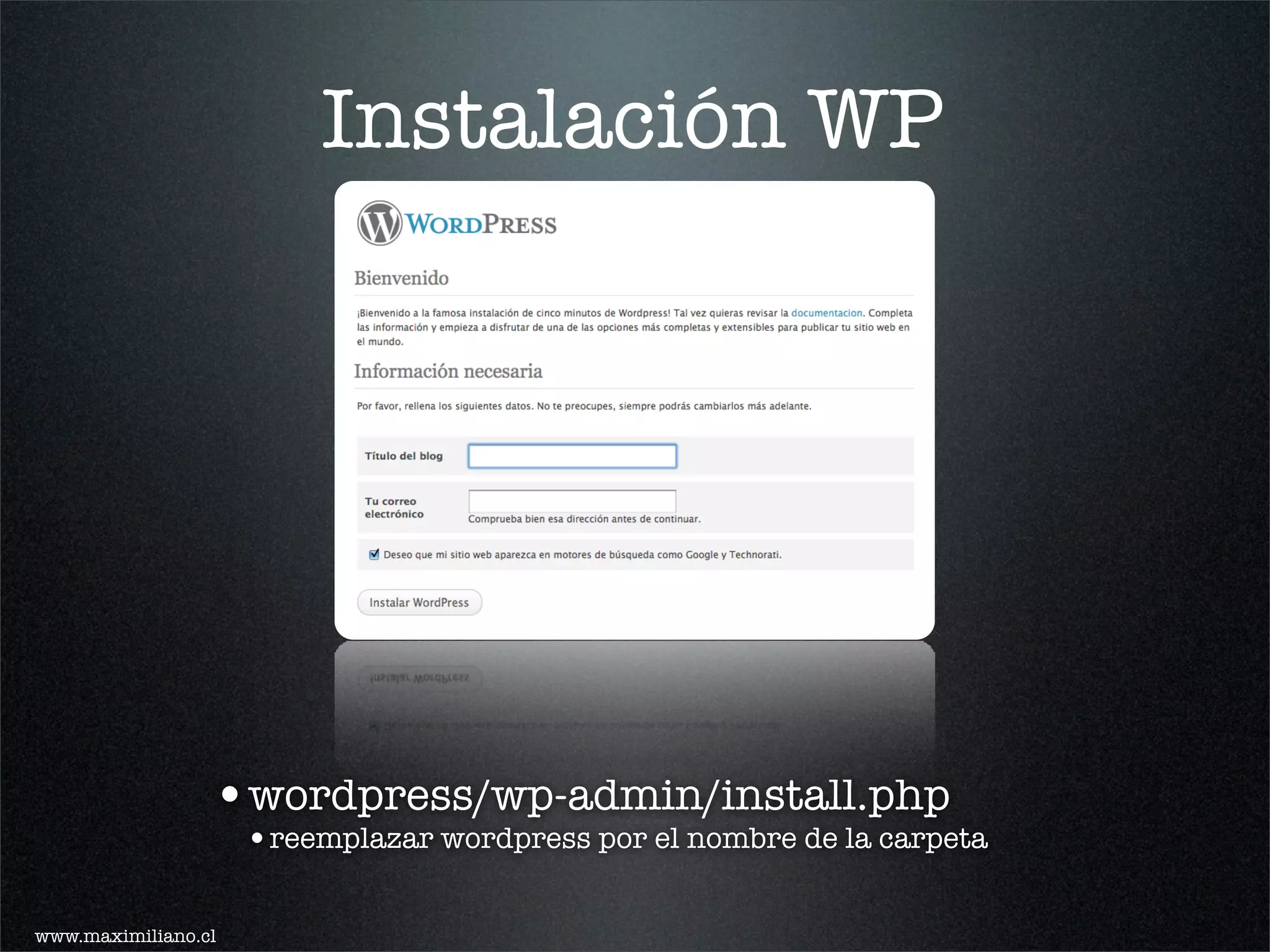 Instalación WP




                 •wordpress/wp-admin/install.php
                     •reemplazar wordpress por el nombre de la carpeta

www.maximiliano.cl
 