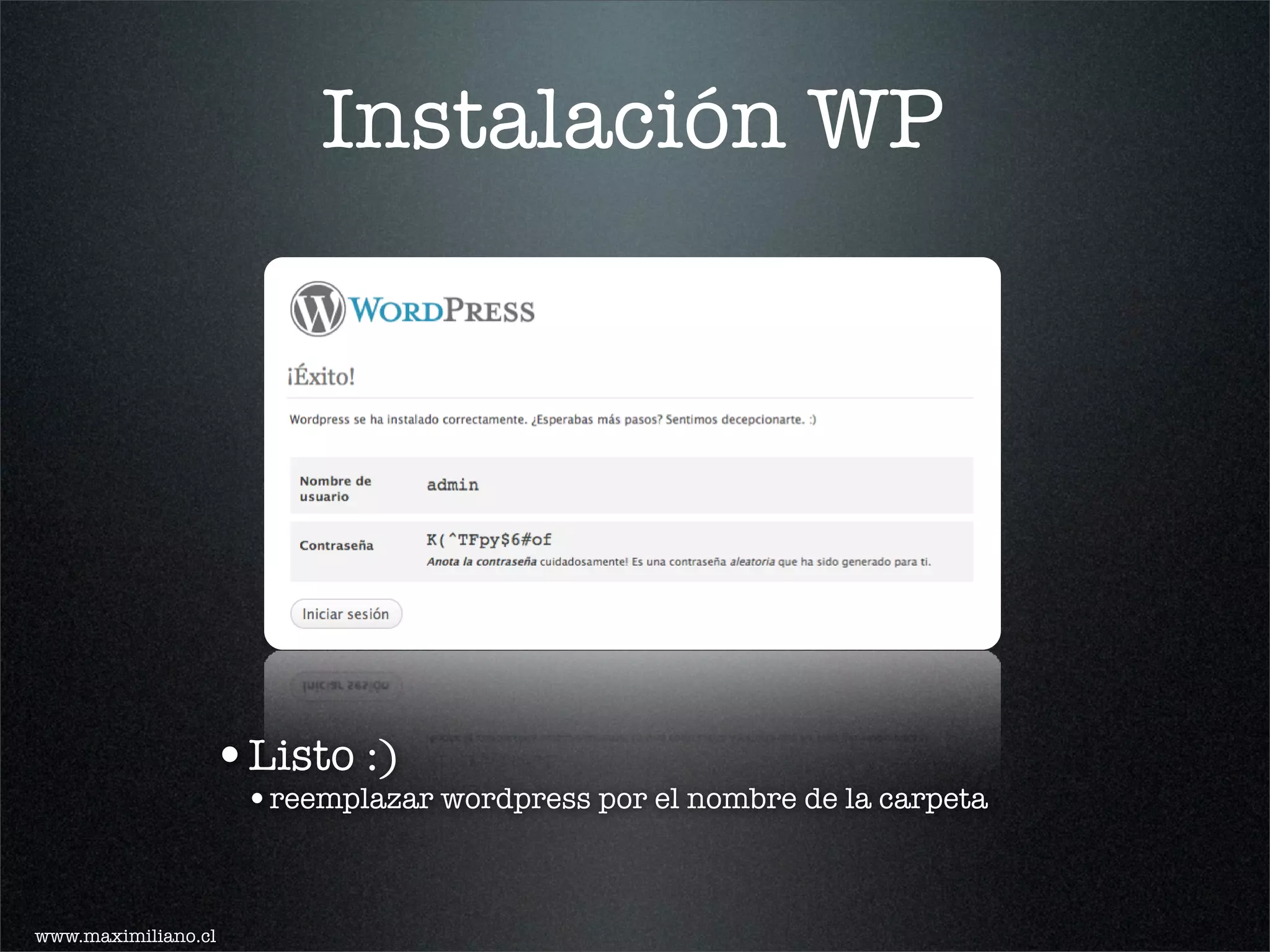 Instalación WP




                 •Listo :)
                     •reemplazar wordpress por el nombre de la carpeta


www.maximiliano.cl
 