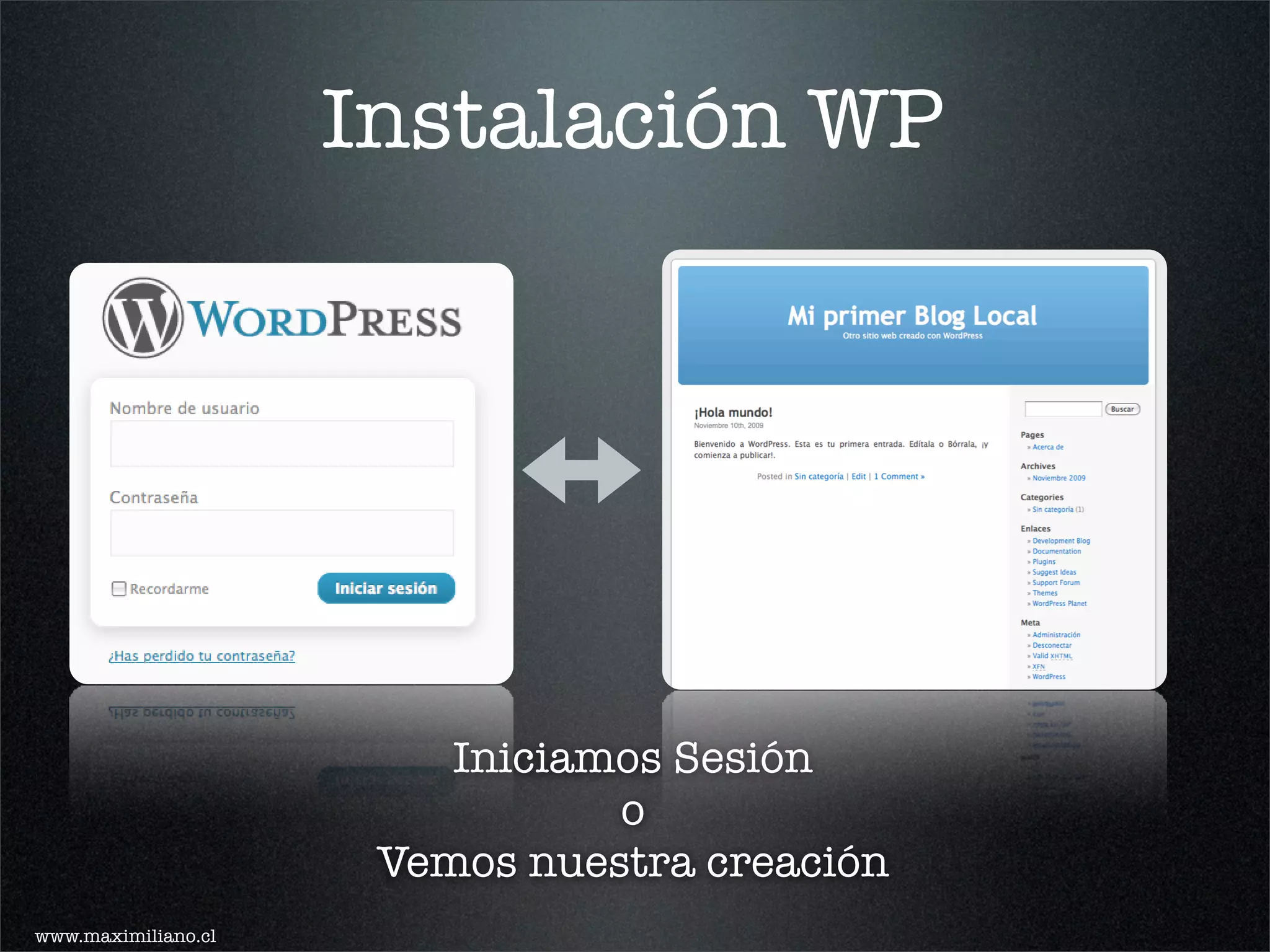 Instalación WP




                         Iniciamos Sesión
                                o
                      Vemos nuestra creación
www.maximiliano.cl
 